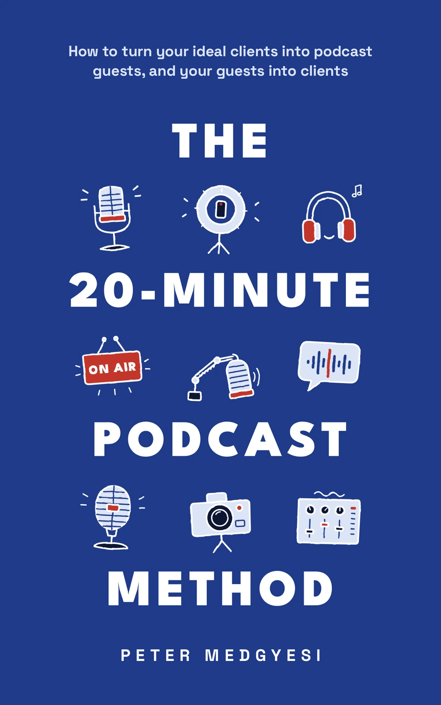The 20-Minute Podcast Method e-book cover by Peter Medgyesi